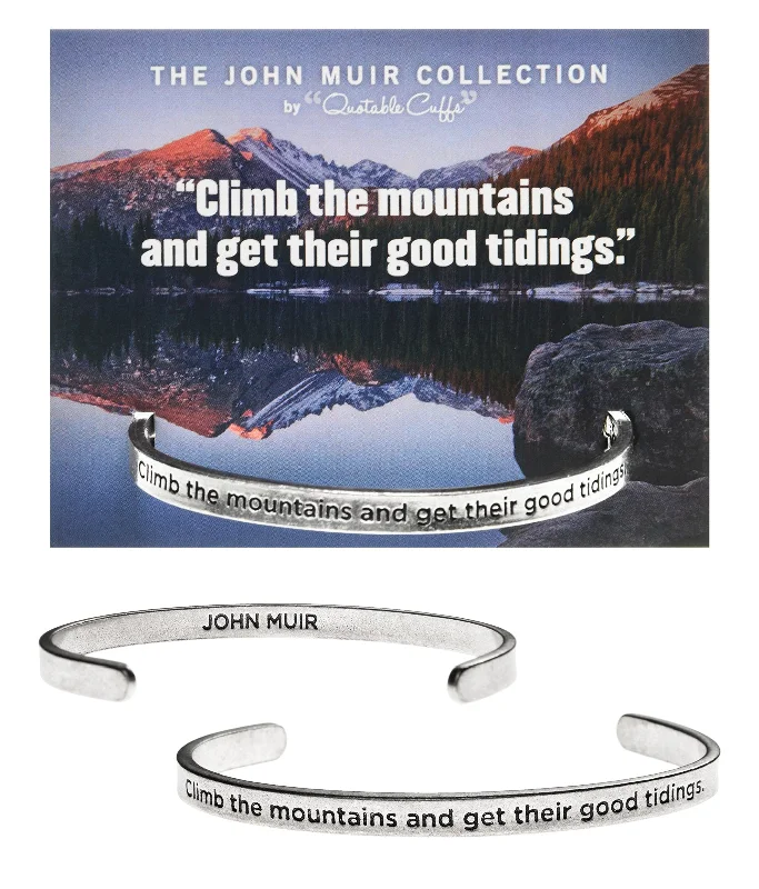 Women's cocktail bangles-Climb the Mountains and Get Their Good Tidings John Muir Quotable Cuff Bracelet