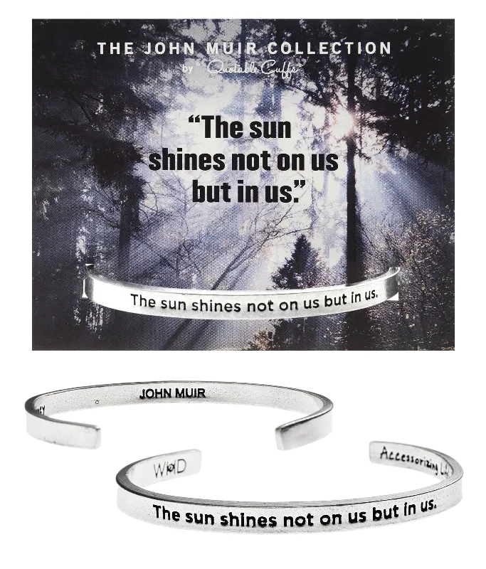 Women's emerald bangles-The Sun Shines Not On Us But In Us John Muir Quotable Cuff Bracelet